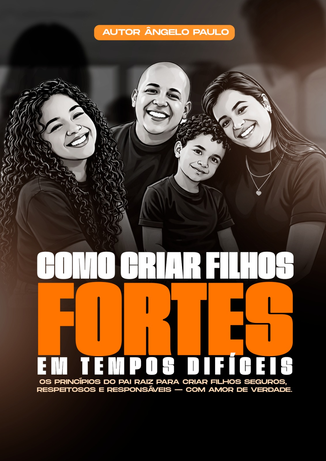 COMO CRIAR FILHOS FORTES EM TEMPOS DIFÍCEIS